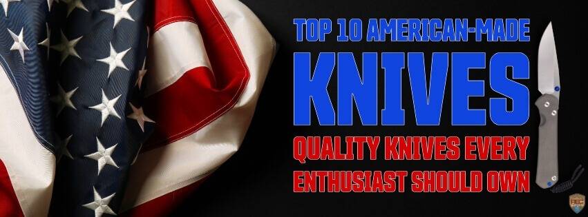 Top 10 American Made Knives: Quality Knives You Should Own